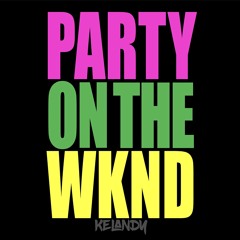 Kelandy - Party On The Wknd