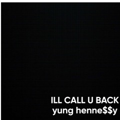 ILL CALL U BACK IN A MINUTE