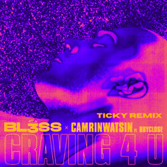 BL3SS X CamrinWatsin - Craving4U (feat. bbyclose) (Ticky Remix)