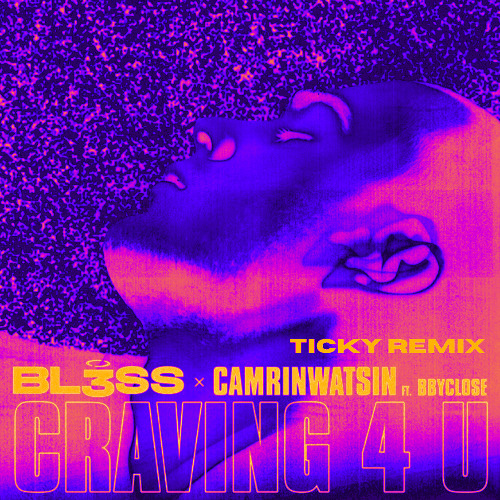 BL3SS X CamrinWatsin - Craving4U (feat. bbyclose) (Ticky Remix)