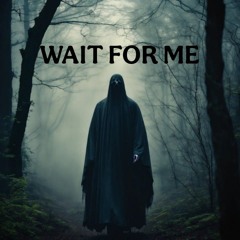 Wait For Me