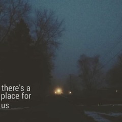 there's a place for us