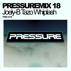 Pressure Mix 18 | Joely-B Tazo Whiplash