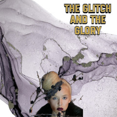 The Glitch and the Glory