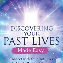 VIEW KINDLE 📖 Discovering Your Past Lives Made Easy: Connect with Your Past Lives to