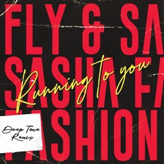 Fly & Sasha Fashion - Running To You(Deep Tone Remix)