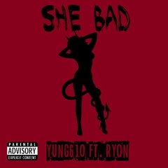 She Bad ft. Ryon (Prod. E$$KAY)