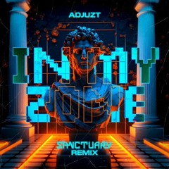 Adjuzt - IN MY ZONE (Sanctuary Remix) (KaPz Edit)