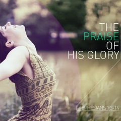 SOTV Sunday Message - "The Praise of His Glory" - Ephesians 1:3-14 7/14/24