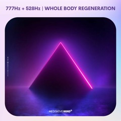 777Hz + 528Hz | Whole Body Regeneration | Full Body Healing