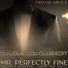 Taylor Swift - Mr Perfectly Fine - DJ Louie Lou -Club Edit