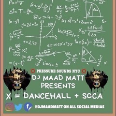 DJ MAAD MATT PRESENTS { X= DANCEHALL + SOCA }