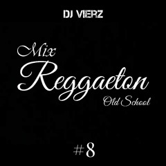 DJ VIERZ - Mix Reggaeton #8 (Clasicos del Reggaeton Old School)