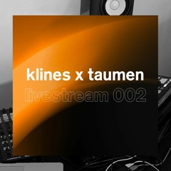 002: KLINES x Taumen (Livestream Mix)