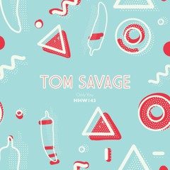 Tom Savage - Only You (Extended Mix)