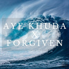 Aye Khuda X Forgiven