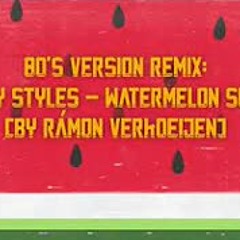 80’s Version Remix Harry Styles - Watermelon Sugar (by Rámon Verkoeijen)