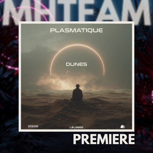 PREMIERE: Plasmatique - Dunes  [Luft & Liebe]