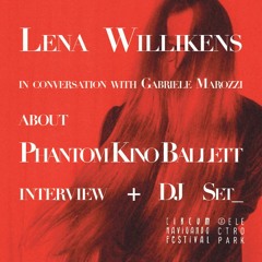 Lena Willikens interview : Phantom Kino Ballett + Exclusive DJ Mix