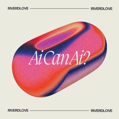 Ai Can Ai (RiverDLove Remix)