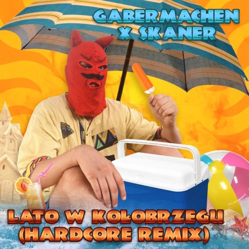 GABERMACHEN X SKANER - LATO W KOŁOBRZEGU (HARDCORE REMIX)