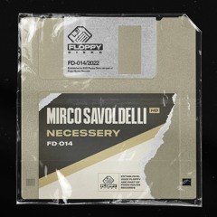 MIRCO SAVOLDELLI - Necessary [FD014] Floppy Disks / 8th July 2022