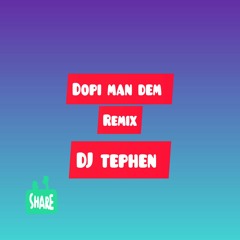 DOPI MAN DEM - DJ TEPHEN (REMIX)#Shatta
