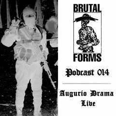 Podcast 014 - Augurio Drama Live x Brutal Forms