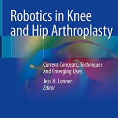 [Read] EPUB 💝 Robotics in Knee and Hip Arthroplasty: Current Concepts, Techniques an