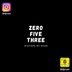 ZeroFiveThree - Mixtape By Rcan