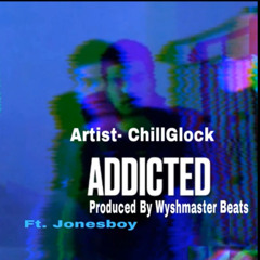 ChillGlock Addicted ft.jonesboy ,produced by WyshmasterBeats