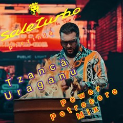 Tzanca Uraganu - Power Petrecere Mix (saleturbo) 2023
