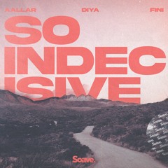 AALLAR, Diya & Fini - So Indecisive