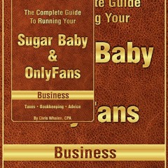 {*EPUB)->DOWNLOAD The Complete Guide To Running Your Sugar Baby & OnlyFans Business | Taxes â€¢ Book
