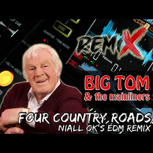 Stream Big Tom & The Mainliners - Four Country Roads (Niall's EDM Mix V2)  by NiallOK | Listen online for free on SoundCloud