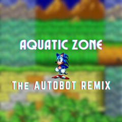 Aquatic Ruin Zone (The Autobot Remix) [READ DESC]