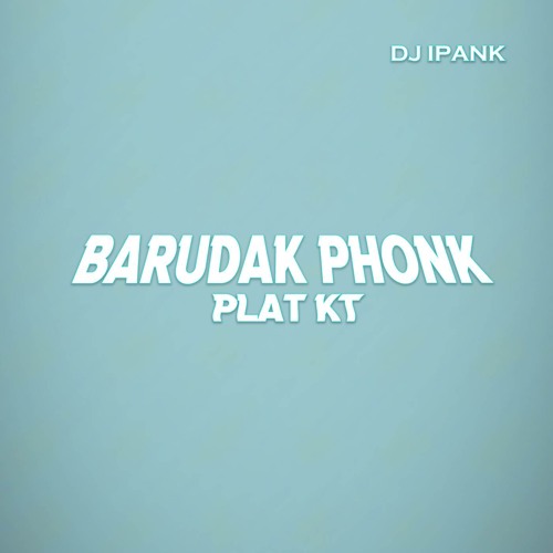 BARUDAK PHONK PLAT KT