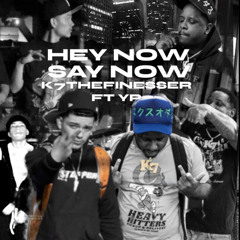 K7TheFinesser X YP-HEYNOW SAYNOW