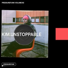 Kim.Unstoppable — Pressurefunk Volume 02