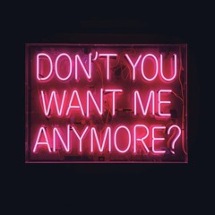Don't You Want Me Anymore