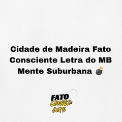 Cidade de Madeira Fato Consciente Letra do MB Mente Suburbana (Clipe Oficial) 2025 💣.mp3
