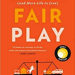 Ebook [Kindle] Fair Play: A Game-Changing Solution for When You Have Too Much to Do (and More Life t