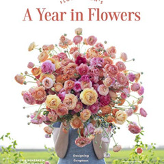 [Get] EPUB 💏 Floret Farm's A Year in Flowers: Designing Gorgeous Arrangements for Ev