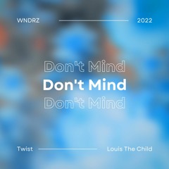 Louis The Child - Don't Mind (A WNDRZ Twist)