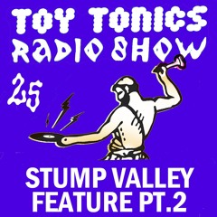 Toy Tonics Radio Show 25 - Stump Valley Pt. 2