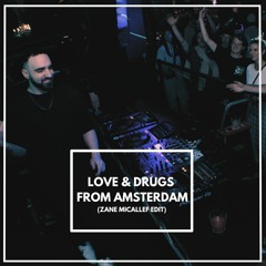 Love & Drugs From Amsterdam (Zane Micallef Edit) [Free Download]