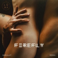 LŪKA - Firefly (shelajit Remix)