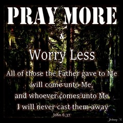 Pray more worry less, written by Johnny B