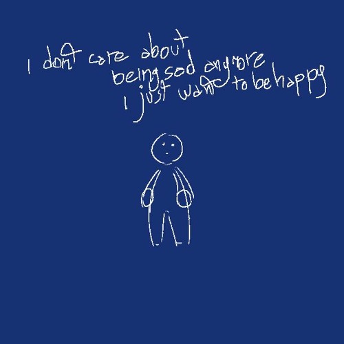 i dont care about being sad anymore i just want to be happy