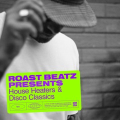 Roast Beatz Presents House Heaters And Disco Classics
